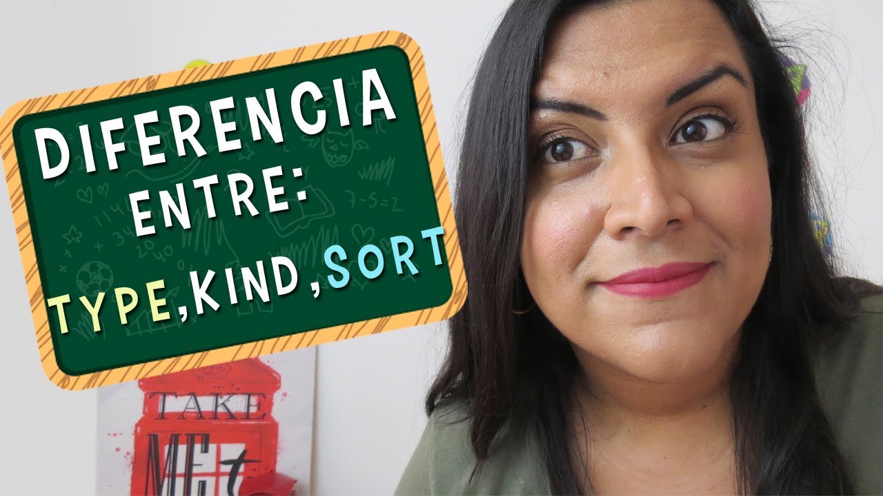 Aprende en Inglés las diferencias entre: Type, Kind  y Sort