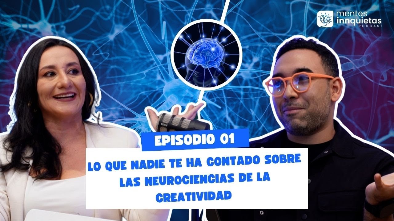 Lo que nadie te ha contado sobre las neurociencias de la Creatividad - Mentes Innquietas Ep. 1