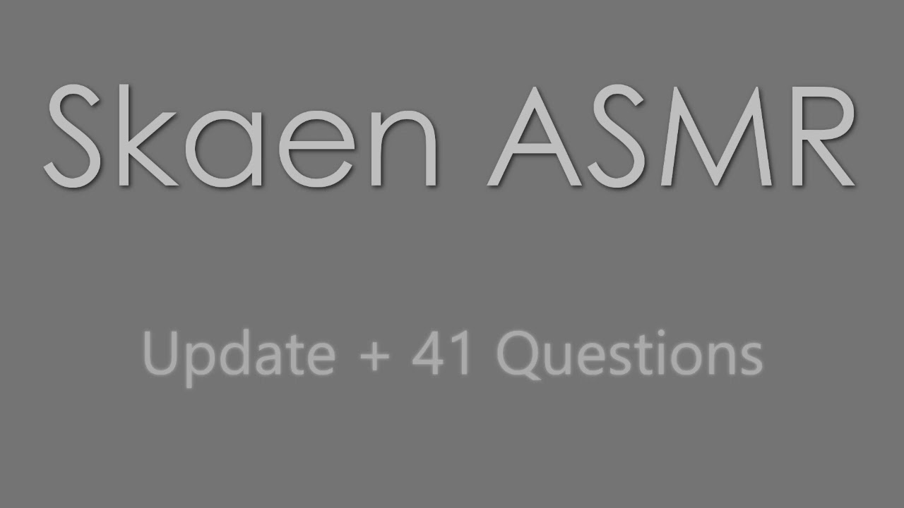 ASMR - Update + 41 Questions