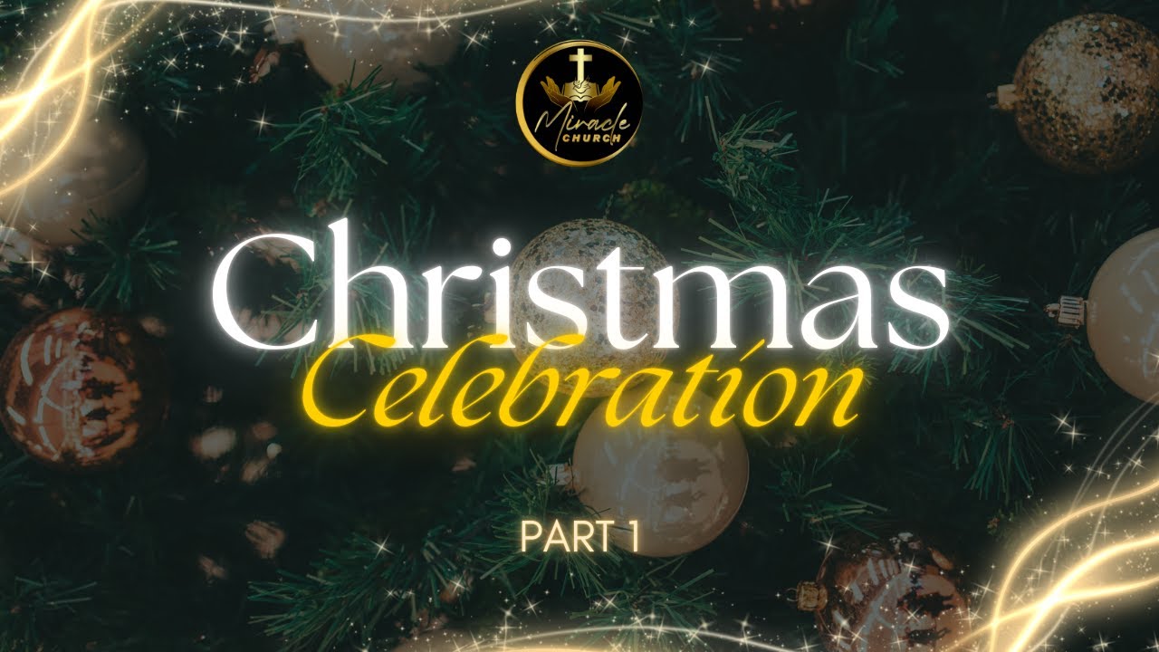 CELEBRATION Part 1 | Christmas Celebration 2025 | Miracle Church