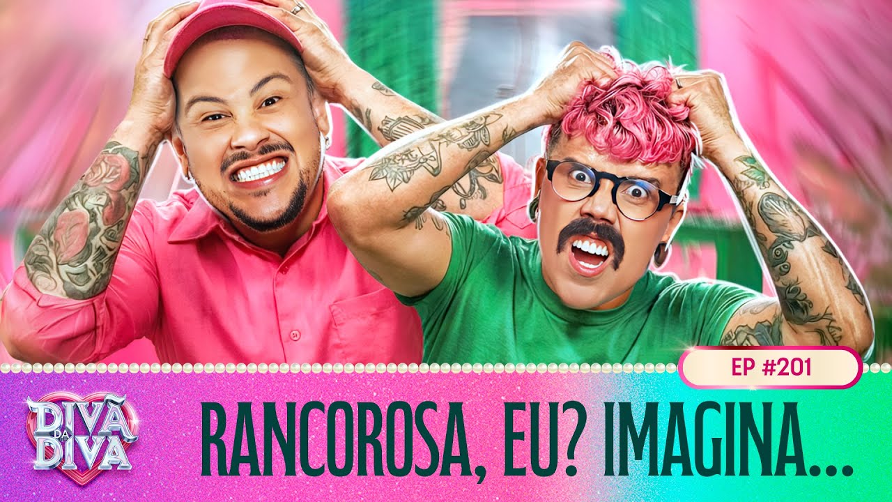 #201 - Rancorosa, eu? Imagina…