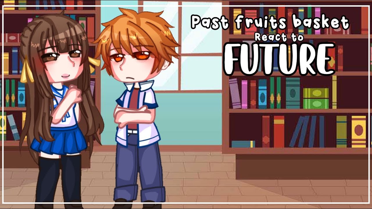 Past fruits basket react to the Future