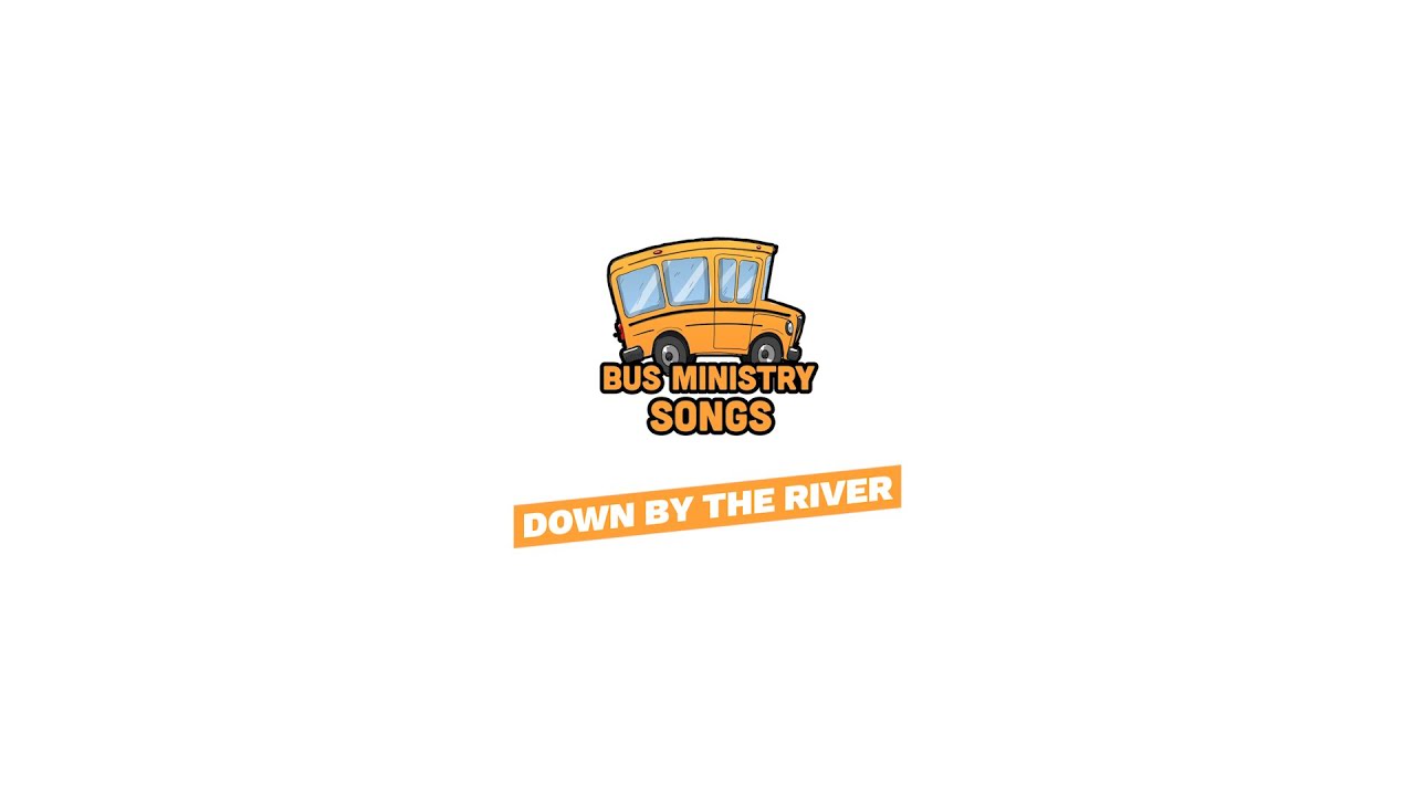 Down By The River | Bus Ministry Songs