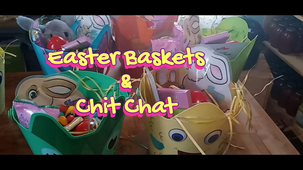 Easter Baskets & Chit Chat