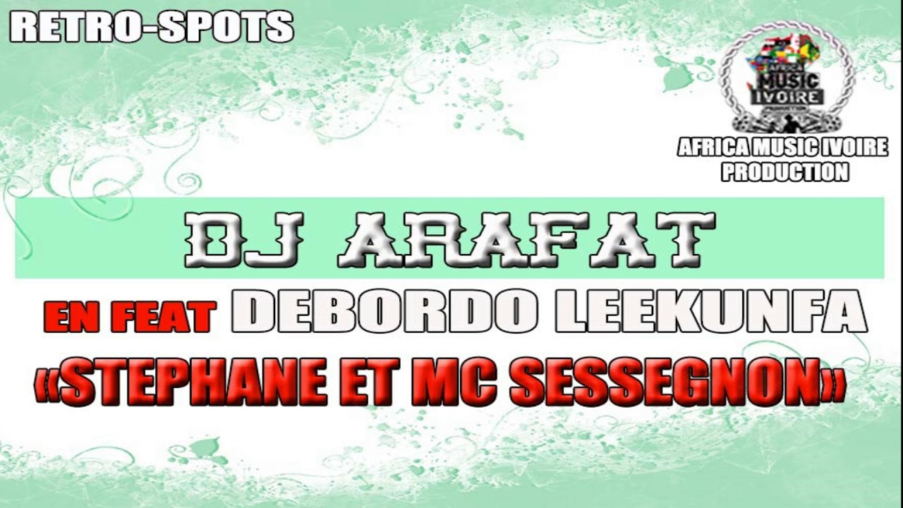 DJ ARAFAT FEAT DEBORDO LEEKUNFA - STEPHANE ET MC SESSEGNON
