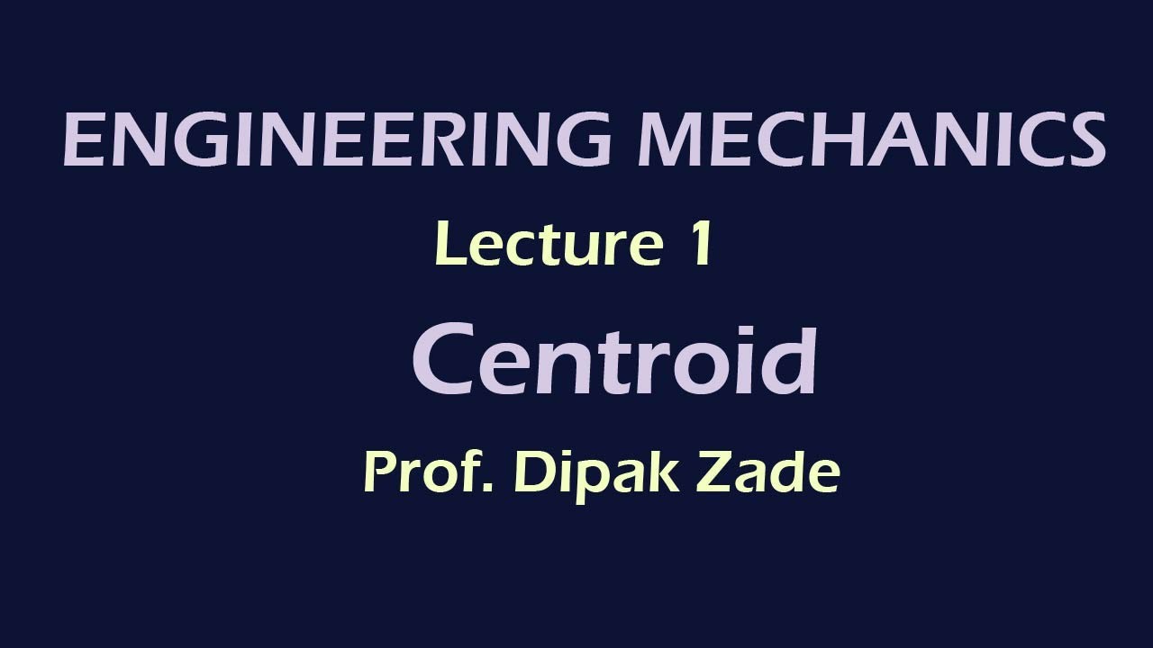 Centroid I Engineering Mechanics I Basic Concepts I Lecture 1