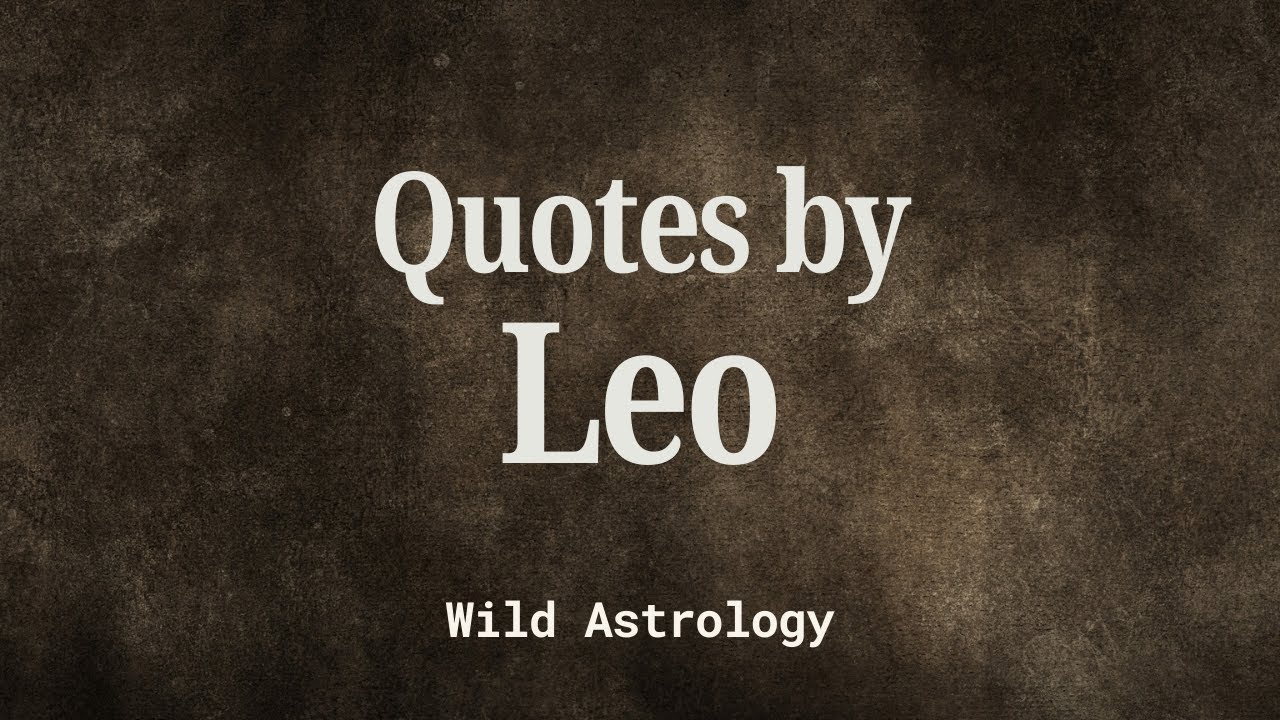 Leo in their Own Words (Sun in Leo Quotes)