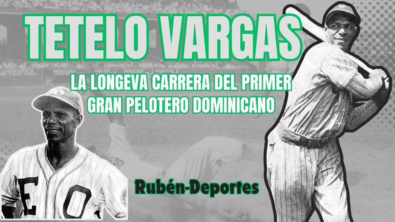 TETELO VARGAS, LA LONGEVA CARRERA DEL PRIMER GRAN PELOTERO DOMINICANO