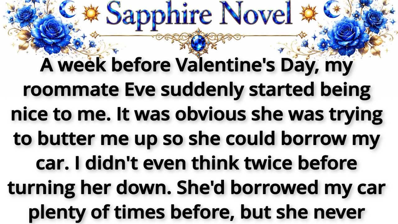 A week before Valentine's Day, my roommate Eve suddenly started being nice to me. It was obvious she