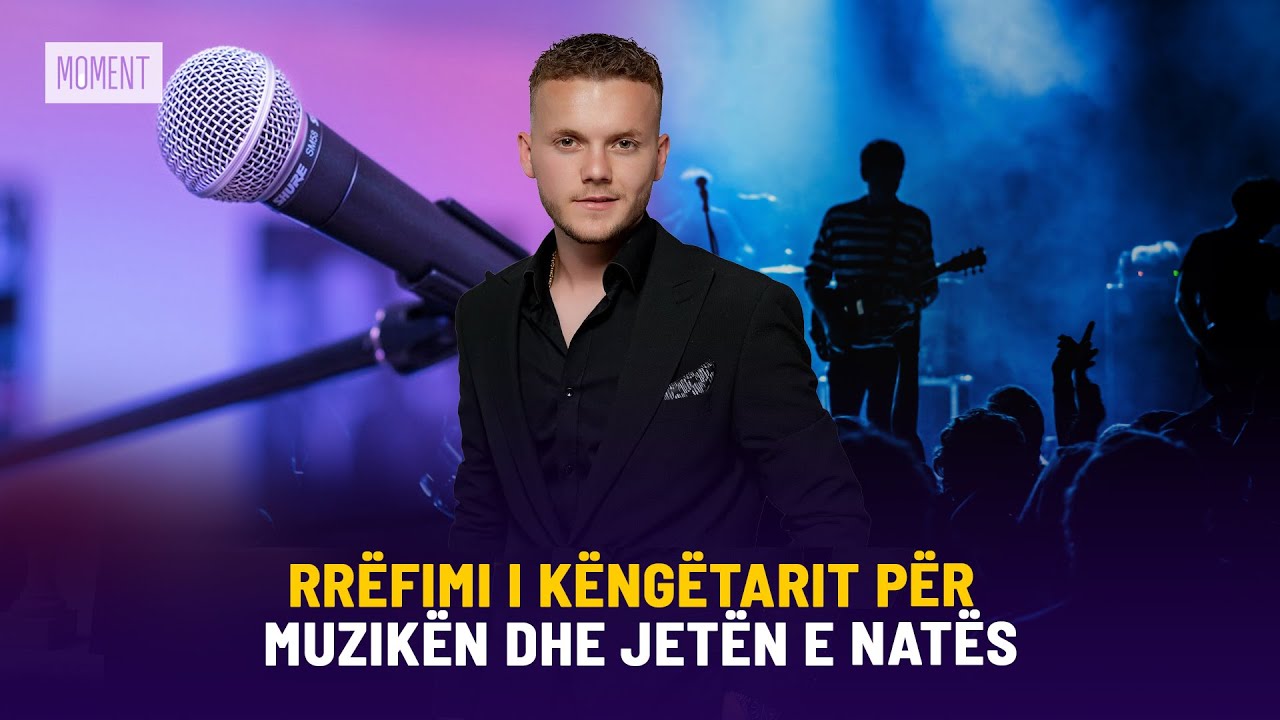 🔴  RRËFIMI I KËNGËTARIT PËR PËR MUZIKËN DHE JETËN E NATËS - MOMENT