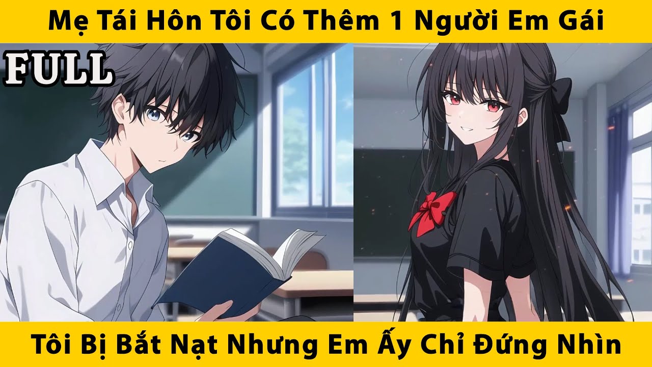 FULL | Mẹ tôi tái hôn tôi có thêm 1 người em gái, tôi bị bắt nạt nhưng em ấy chỉ đứng nhìn