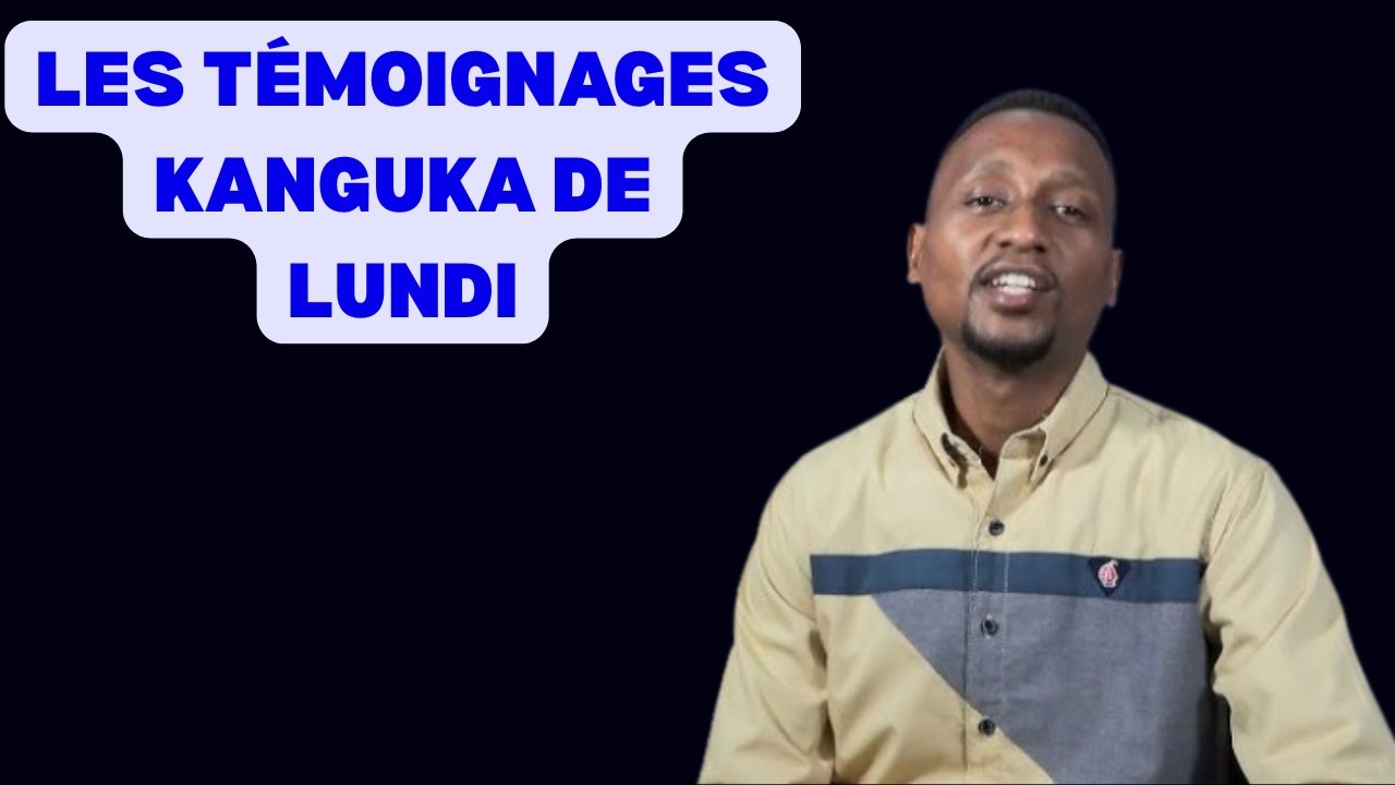 LES TÉMOIGNAGES KANGUKA DE LUNDI LE 16/03/2026 par Chris Ndikumana