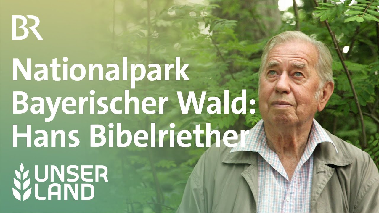 Nationalpark Bayerischer Wald: Hans Bibelriether | Unser Land | BR Fernsehen