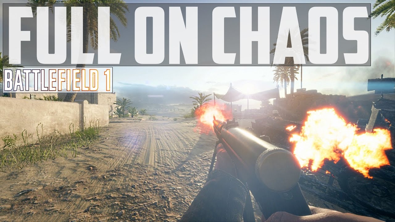 FULL ON CHAOS - Battlefield 1