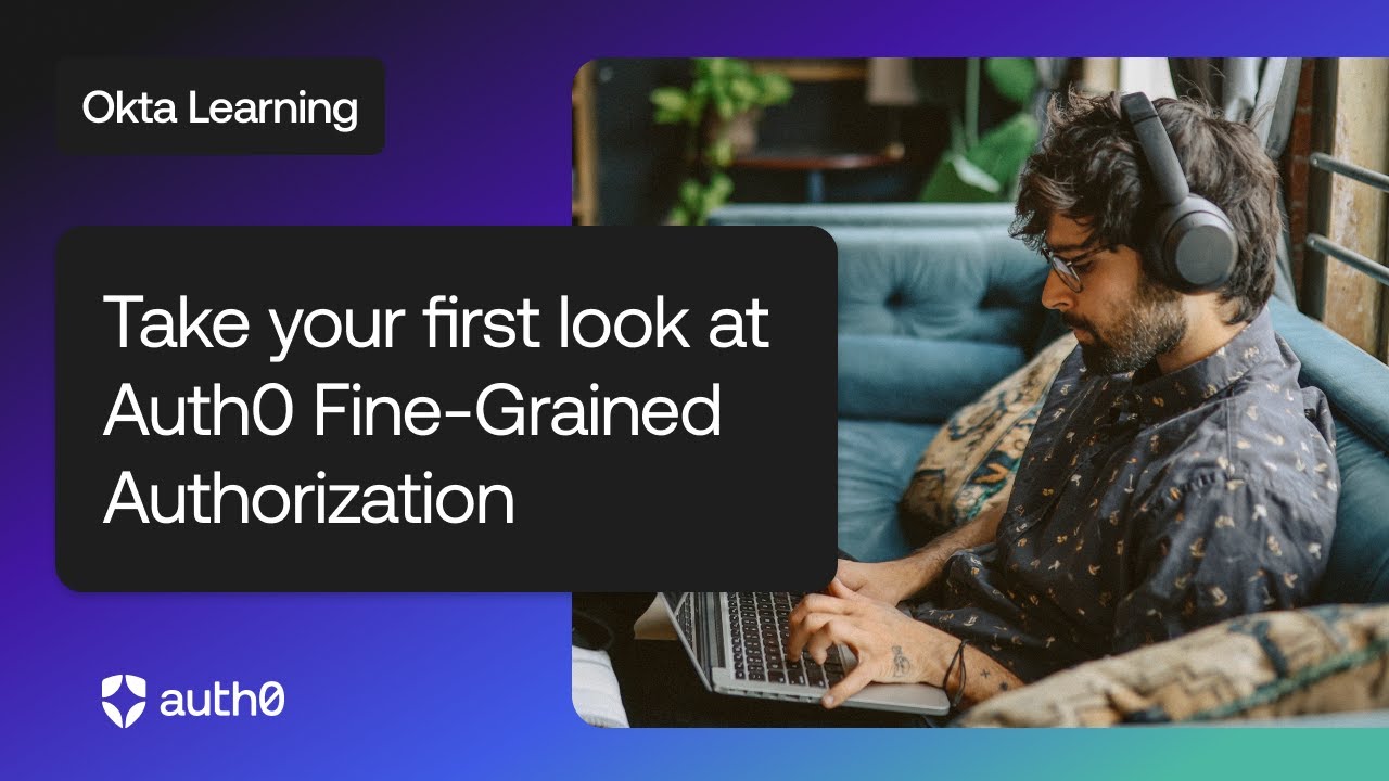 Take Your First Look at Auth0 Fine-Grained Authorization | Okta Learning