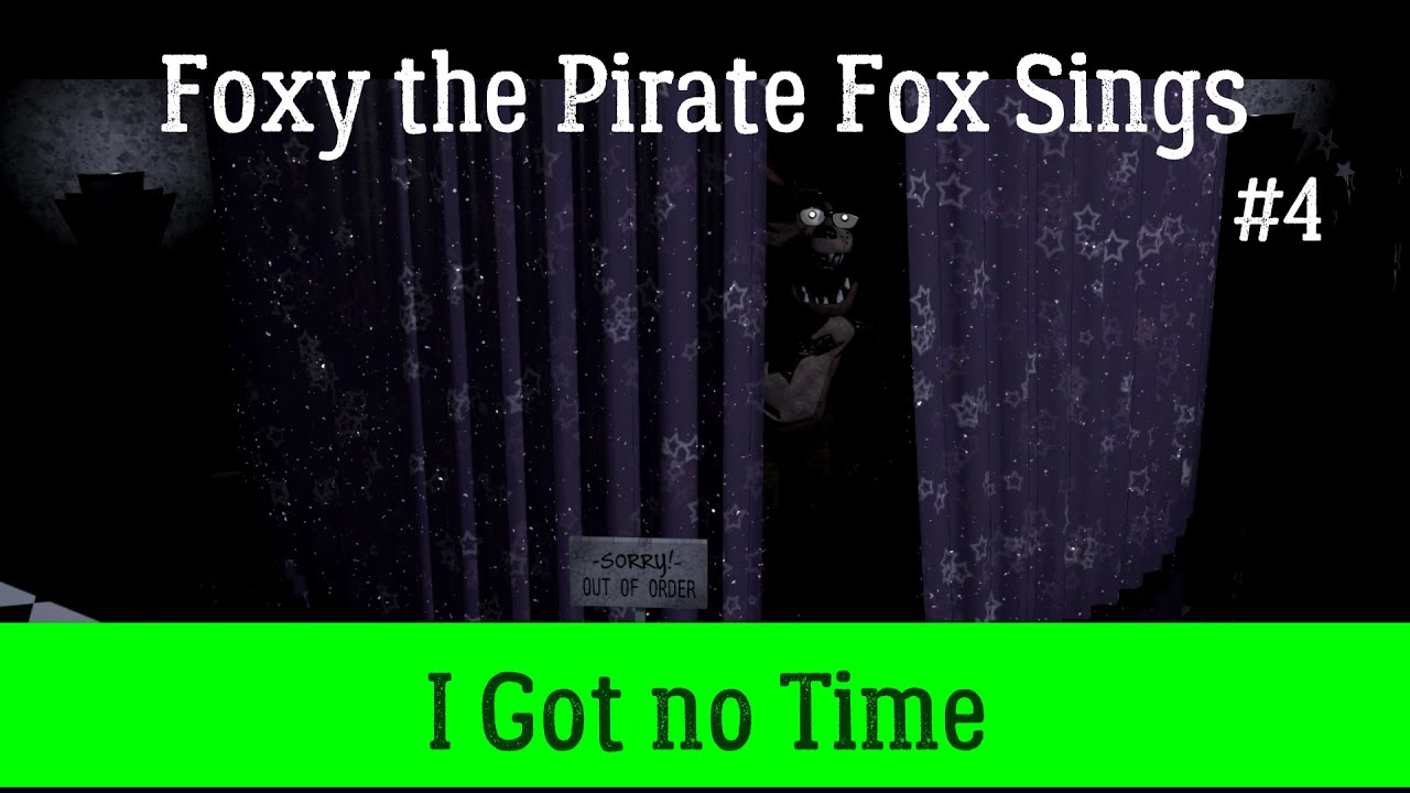 Foxy the Pirate Fox Sings I Got no Time