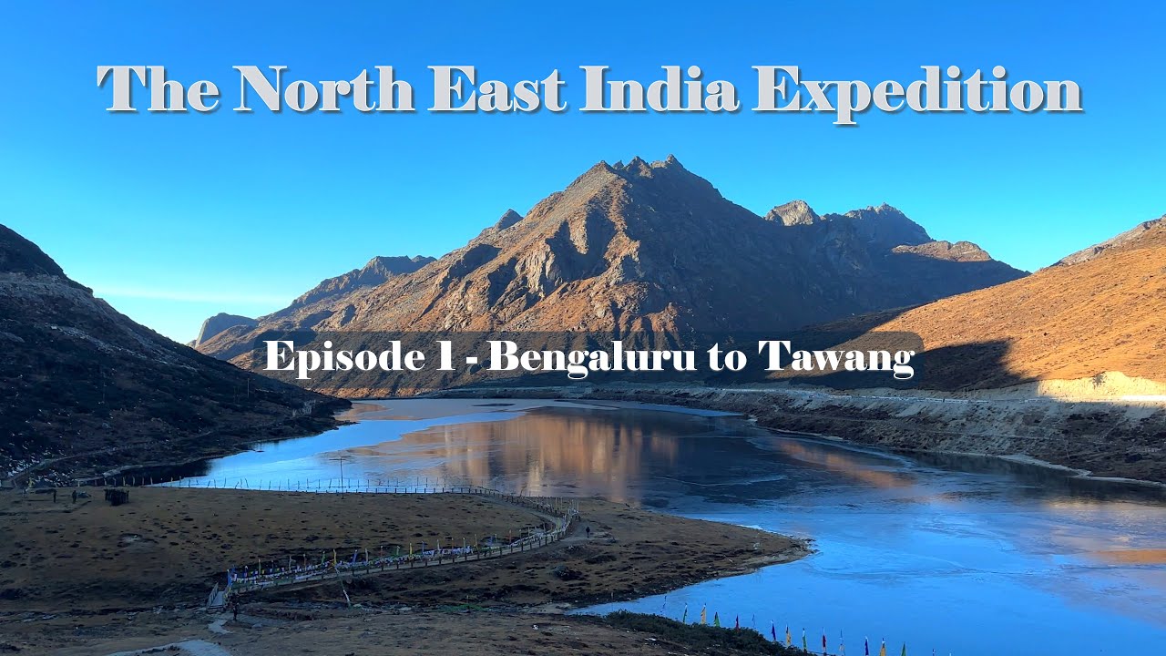 The North East India Expedition - Episode 1 - Bengaluru to Tawang