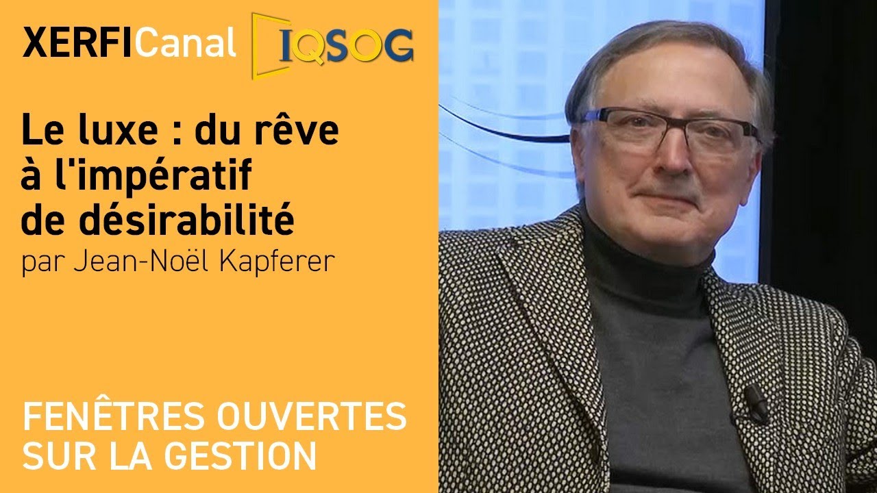 Le luxe : du rêve à l'impératif de désirabilité [Jean-Noël Kapferer]