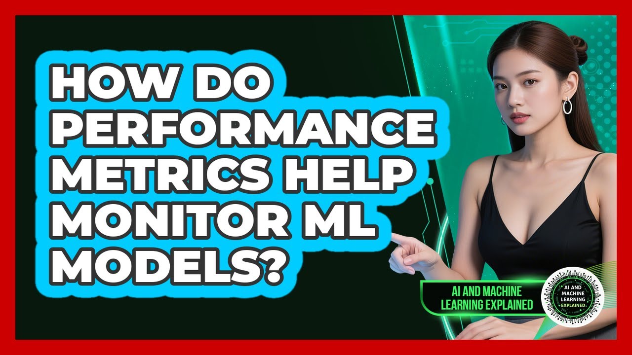 How Do Performance Metrics Help Monitor ML Models? - AI and Machine Learning Explained