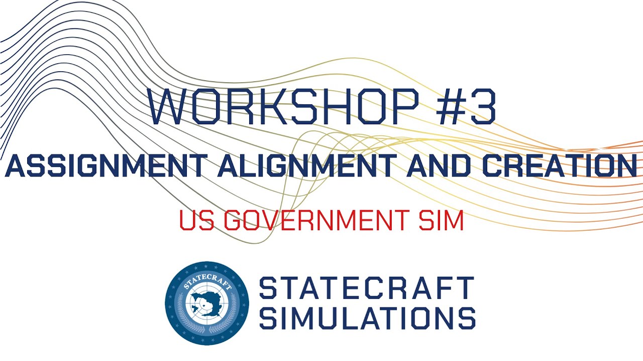 US Gov Sim Workshop #3 Assignment Alignment and Creation