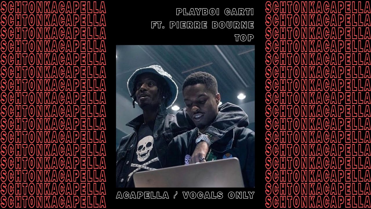 Playboi Carti ft. Pierre Bourne ~ Top (Acapella/Vocals only) 130 BPM