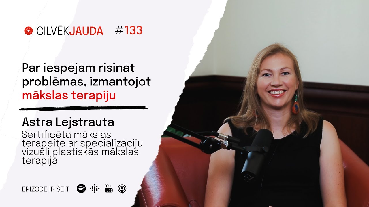 #133 Par iespējām risināt problēmas, izmantojot mākslas terapiju - ASTRA LEJSTRAUTA