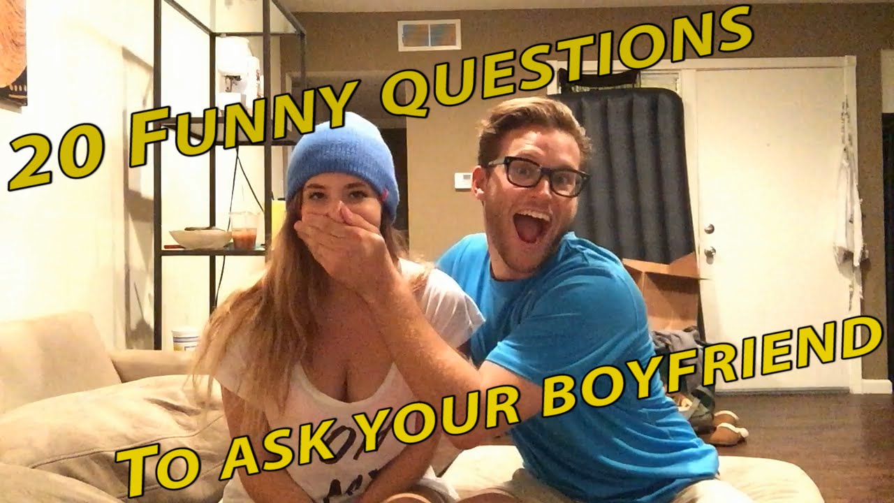 20 Funny Questions to Ask Your Boyfriend!