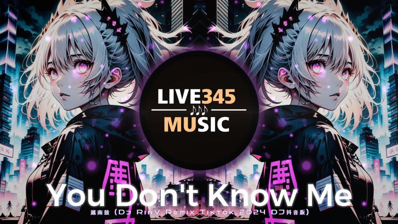 TIKTOK🔥|| You Don't Know Me (Unana) '越南摇/越南鼓卡点舞' (DJ RinV Remix Tiktok 2024 DJ抖音版) - LIVE345MUSIC