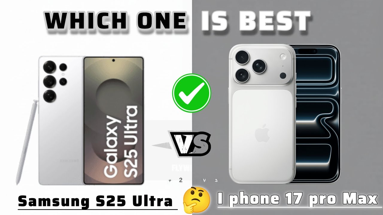 I phone 17 pro Max vs Samsung S25 Ultra: Full Comparison - Which One is best in 2026!