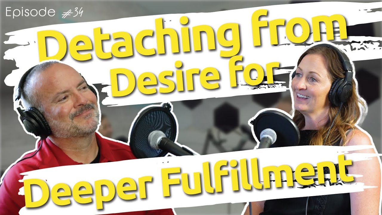 Episode 34: Detaching from Desire for Deeper Fulfillment