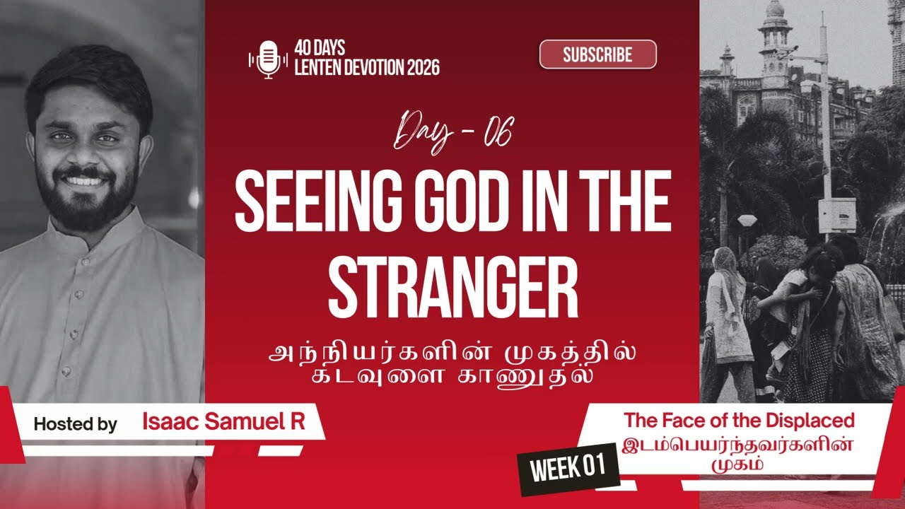 Seeing God in the Stranger | Face of the Displaced | Lenten Devotion 2026 – Day 6 (Faith/Bible)
