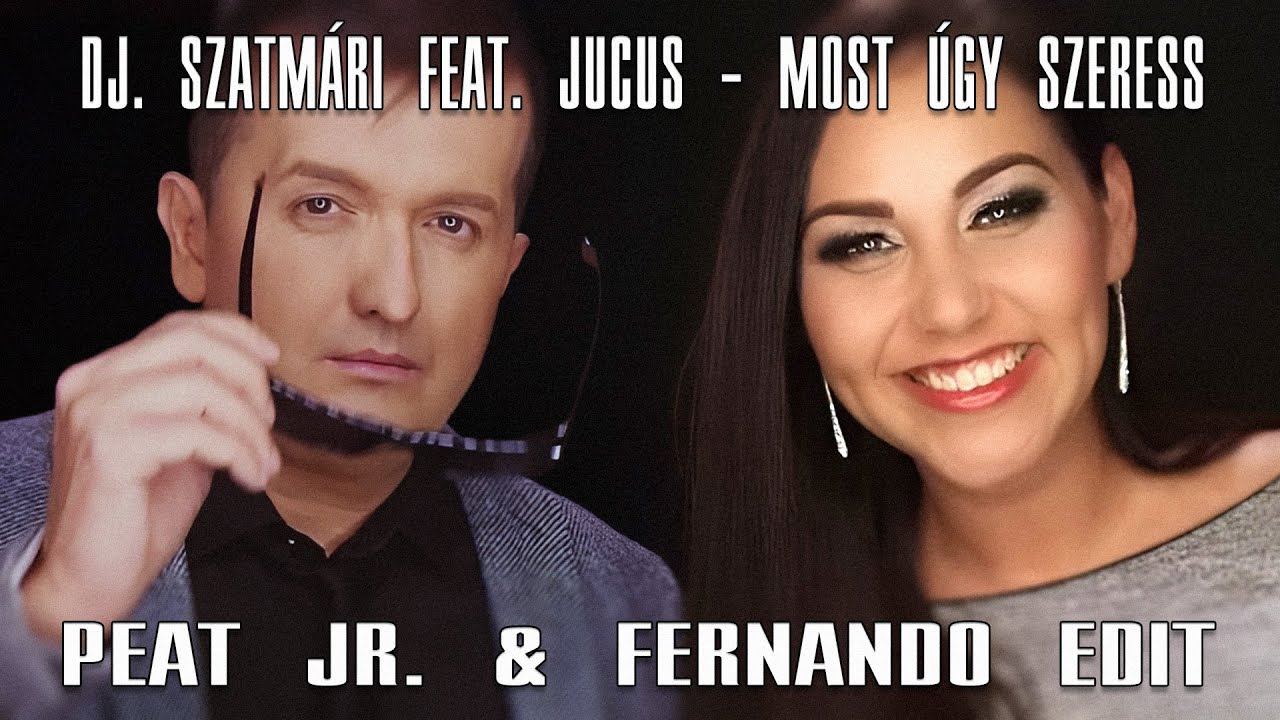 Dj Szatmári ft. Jucus - Most úgy szeress (Peat Jr. & Fernando Edit) [2016]