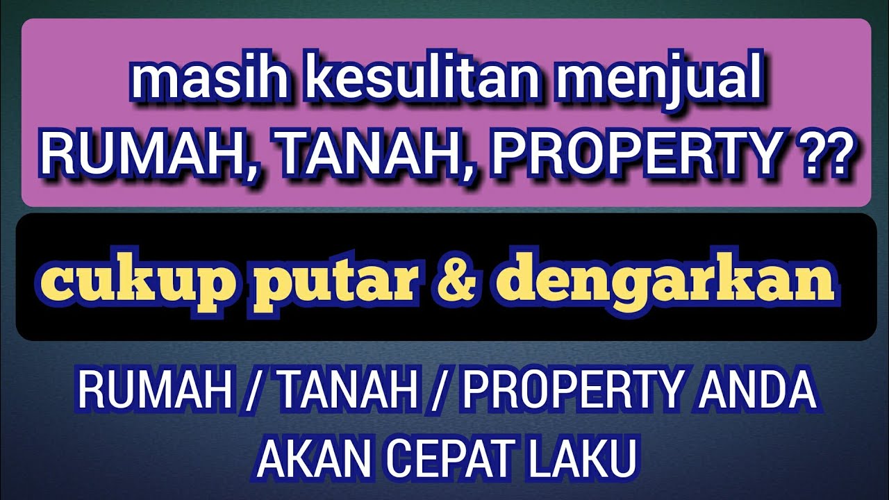 INGIN TANAH RUMAH PROPERTY CEPAT LAKU ?? CUKUP PUTAR DAN DENGARKAN VIDEO INI