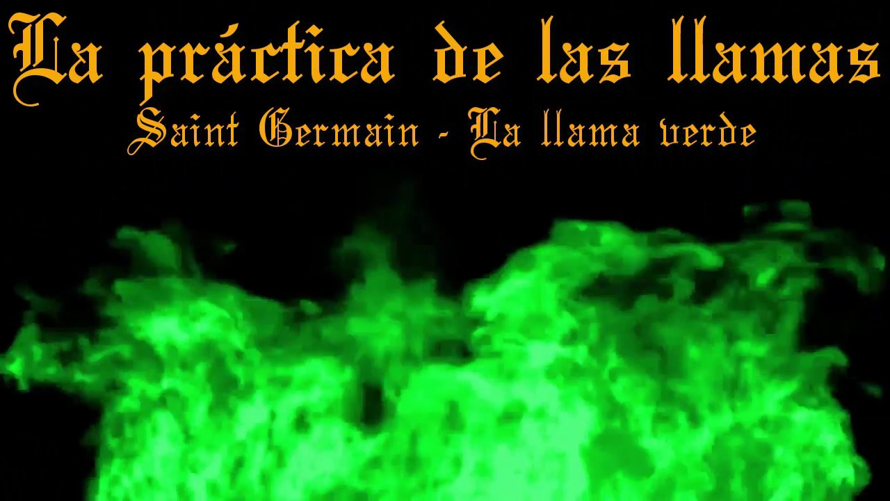 LA PRÁCTICA DE LAS LLAMAS-SAINT GERMAIN-LA LLAMA VERDE