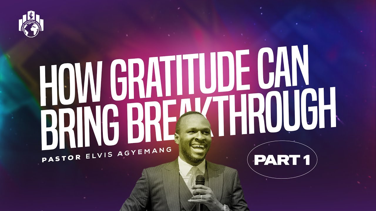 How Gratitude Can Bring Breakthrough Part 1 || Pastor Elvis