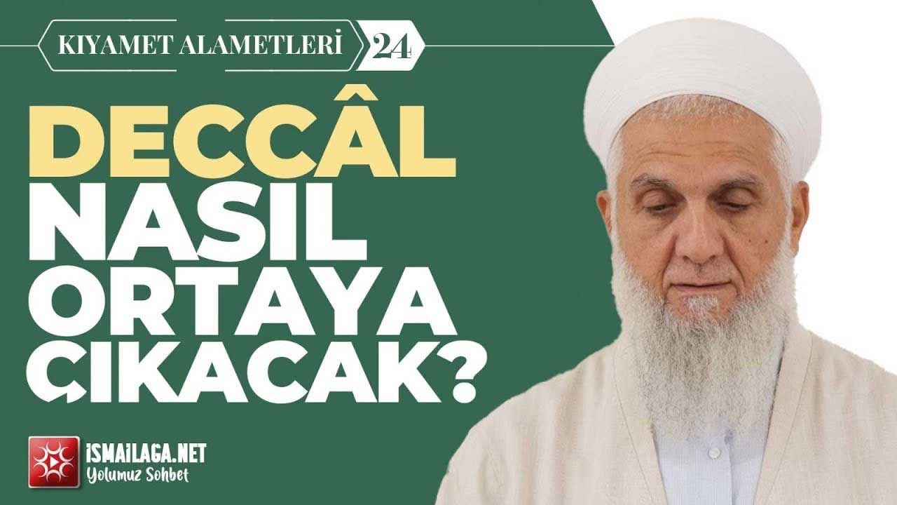 Kıyamet Alâmetleri: 24) Deccâl Nasıl Ortaya Çıkacak? - İbrahim Serdar Hoca Efendi@ismailaganet