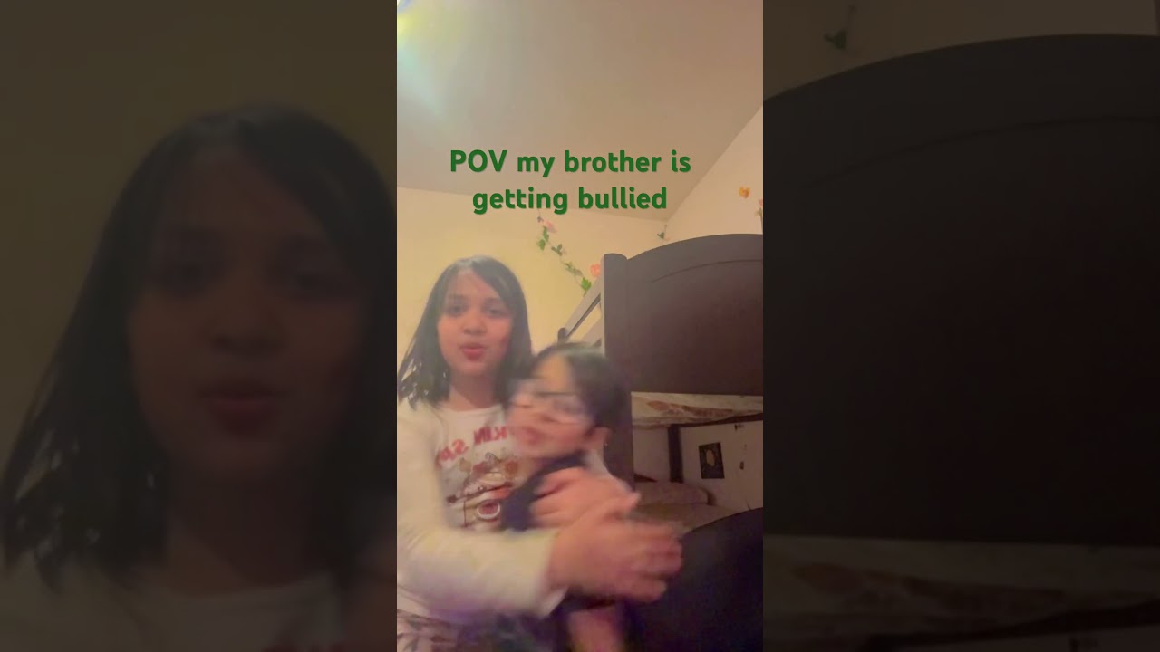 POV my brother is getting bullied