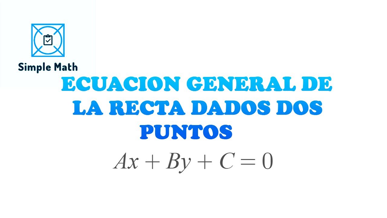 ✅ ECUACIÓN GENERAL DE LA RECTA DADOS DOS PUNTOS