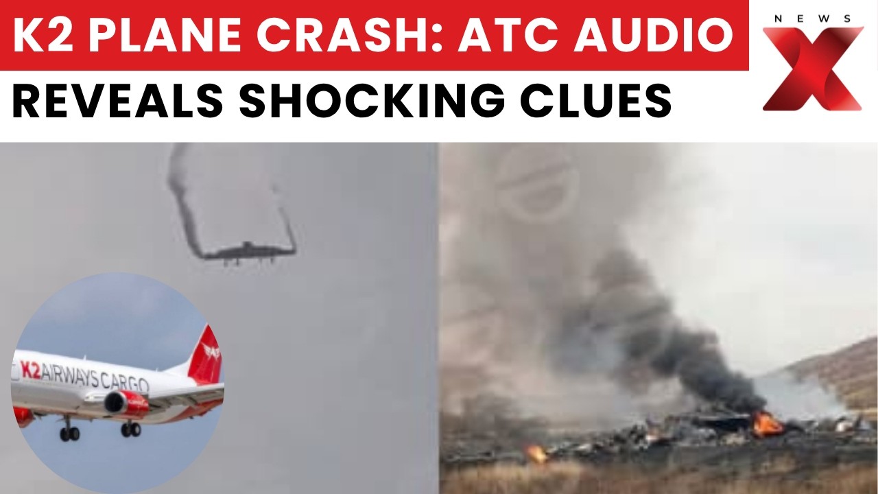K2 Cargo Plane Crash: What Happened Inside K2 Flight? Last ATC Audio Sheds Light on Crash | NewsX