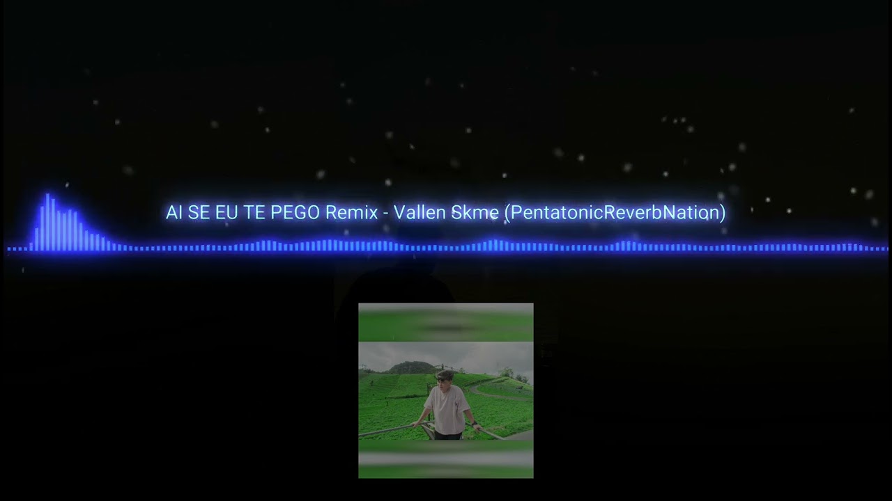 AI SE EU TE PEGO Remix - Vallen Sikome Pentatonic Reverb Nation (OfficialMusicVisualizer) Full 2025