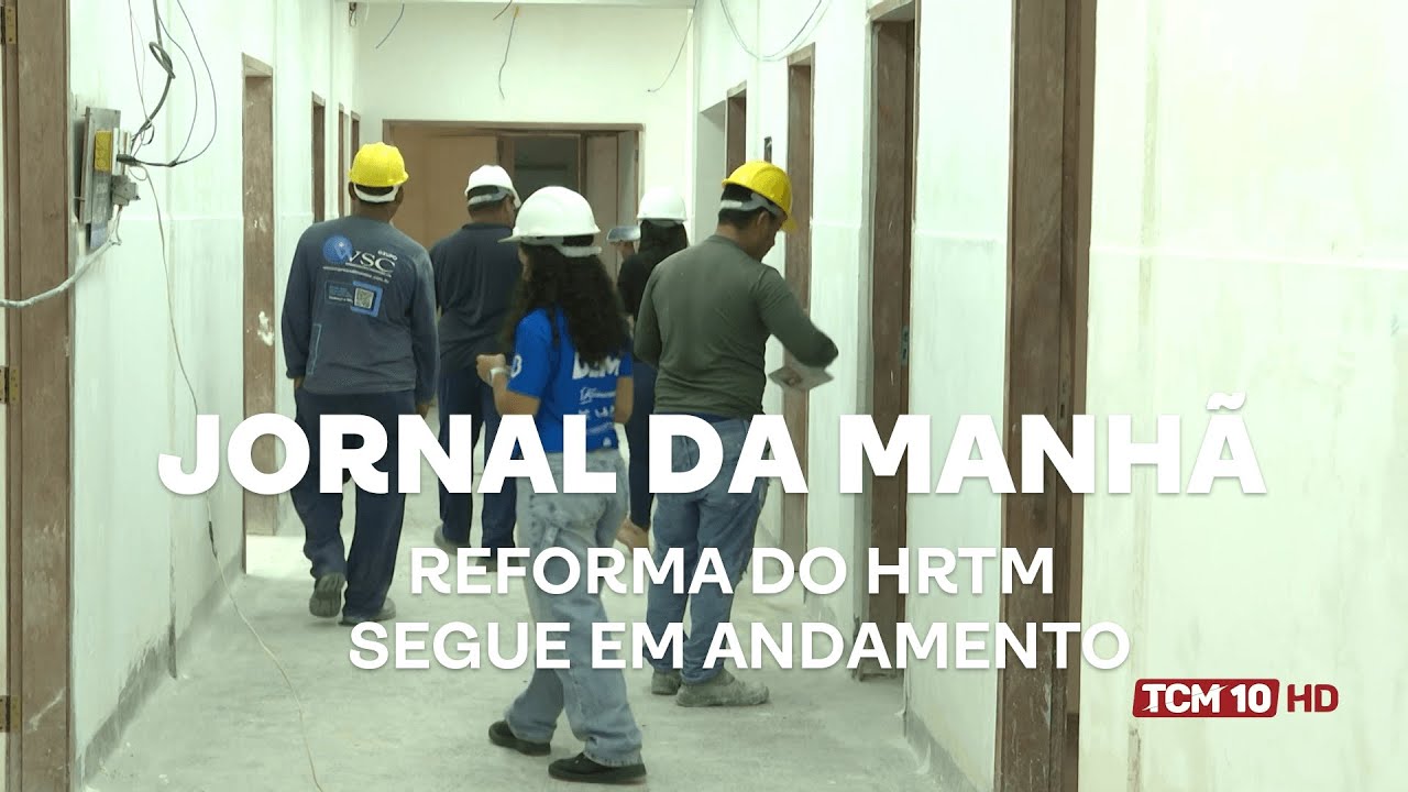 Jornal da Manhã - Reforma do HRTM segue em andamento