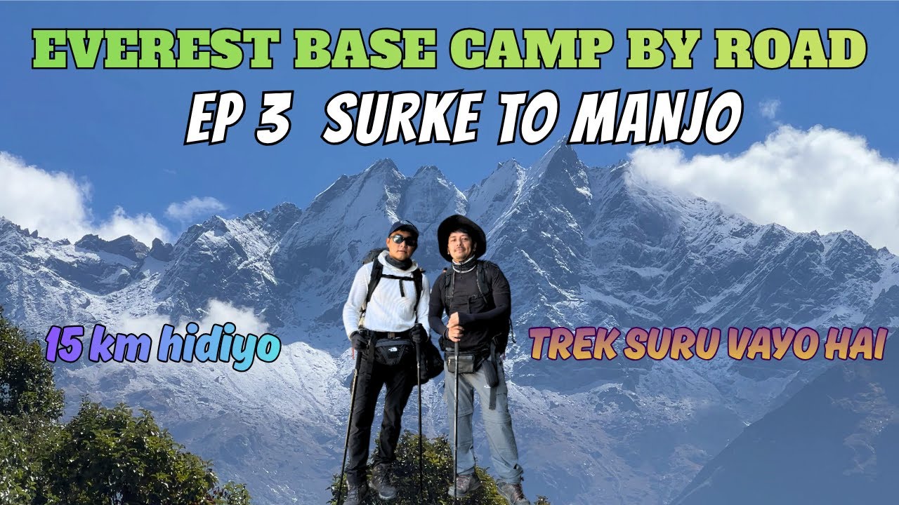 EVEREST BASE CAMP BY ROAD | SURKE TO MANJO EPISODE 3 | TREKKING SURU VO HAI | ANUP SHRESTHA