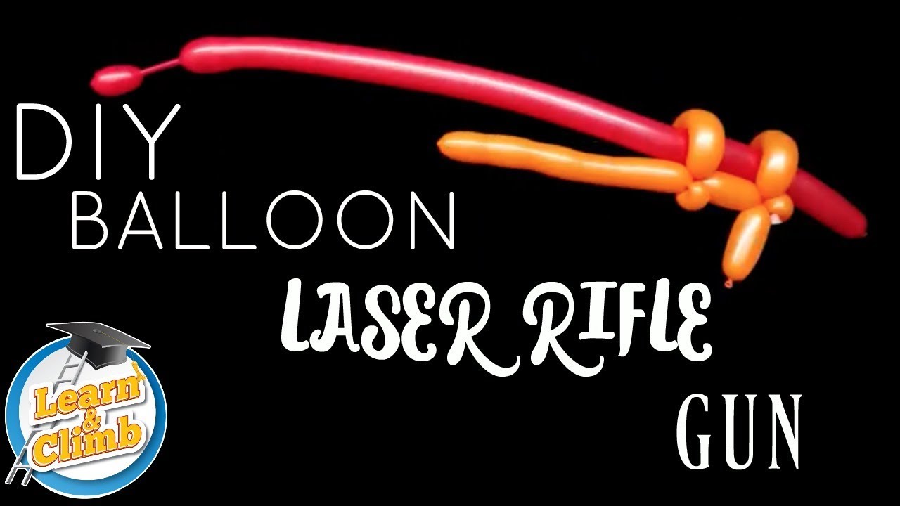 DIY LASER RIFLE GUN BALLOON - HOW TO MAKE A BALLOON LASER RIFLE GUN - LEARN AND CLIMB