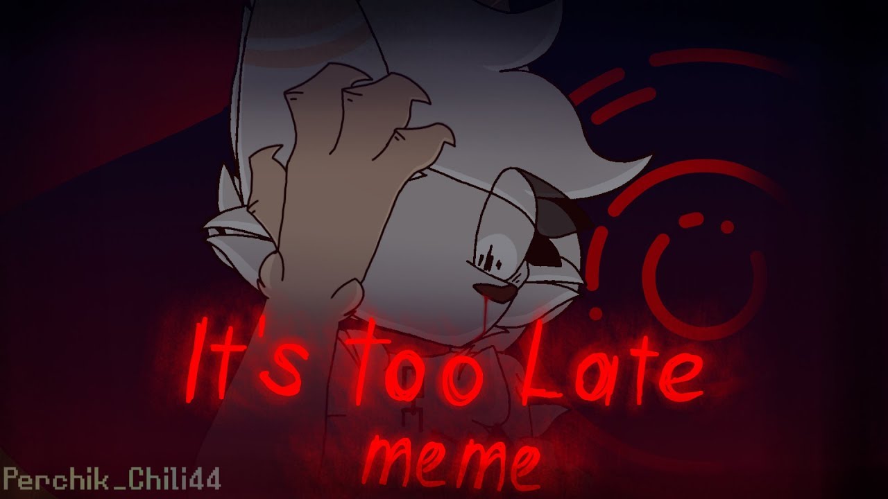 •It's too late• ||animation meme|| (+13 because blood)