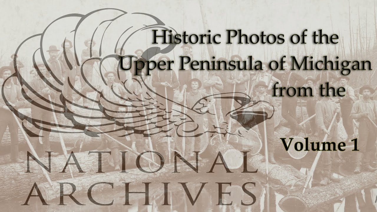 Historic Photos of the Upper Peninsula of Michigan from the National Archives Vol  1