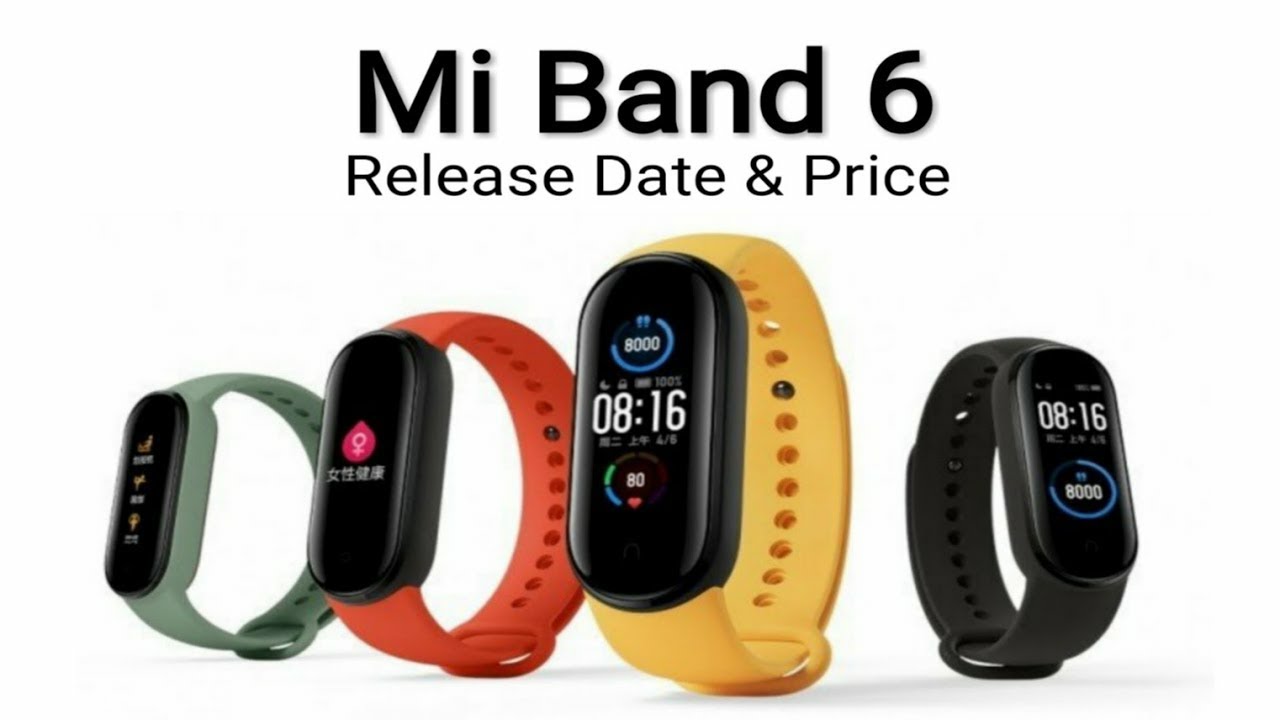 Xiaomi Mi Band 6 Release Date & Price - Mi Band 6 Launch Date.