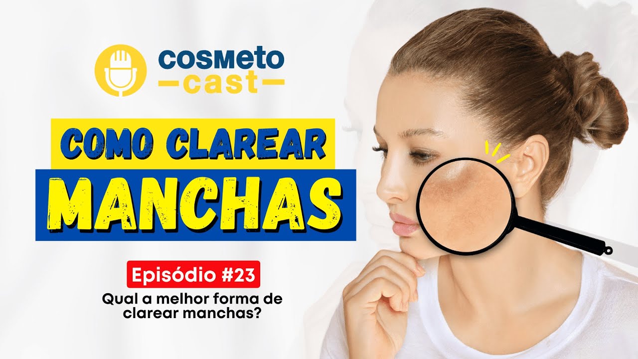 QUAL A MELHOR FORMA DE CLAREAR MANCHAS? | CosmetoCast #23 #podcast