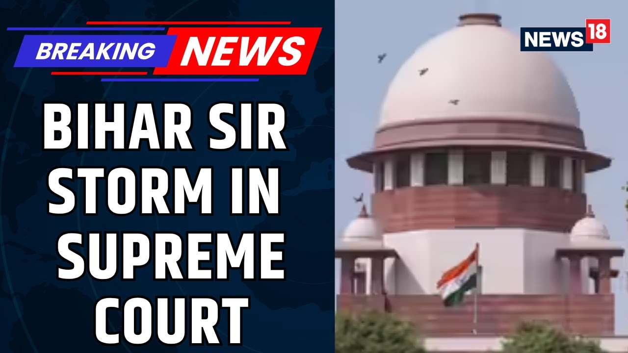 Supreme Court Raps Petitioners In SIR Case, Poses Tough Questions | Bihar SIR News | News18