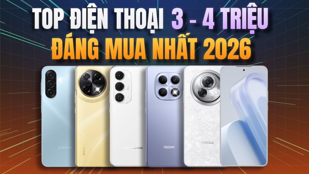TOP 6 ĐIỆN THOẠI 3-4 TRIỆU - CẤU H&Igrave;NH KHOẺ, PIN TR&Acirc;U D&Ugrave;NG L&Acirc;U D&Agrave;I Đ&Aacute;NG MUA NHẤT 2026