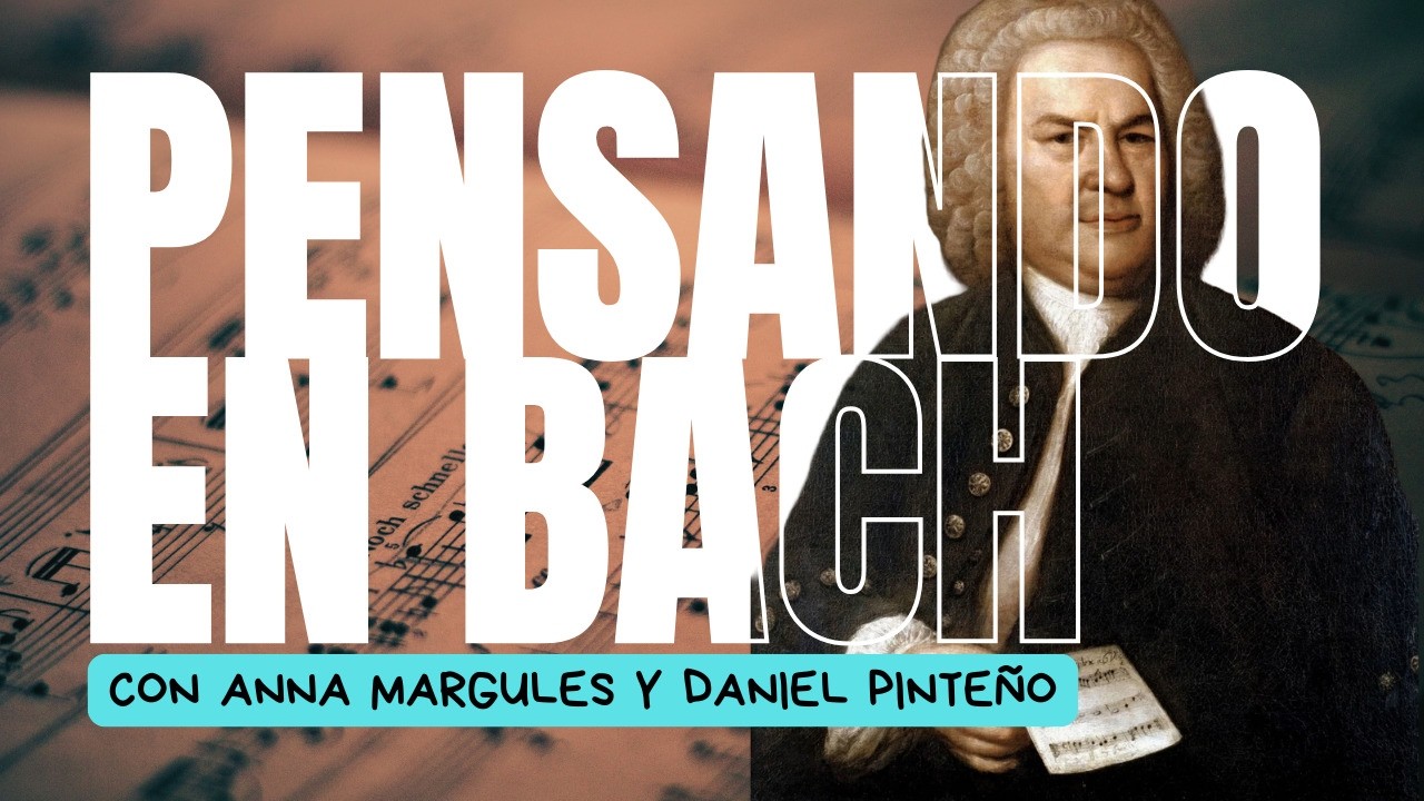 CSIPM - Musicálogo (09/12/2021) - Pensando en Bach. Anna Margules y Daniel Pinteño